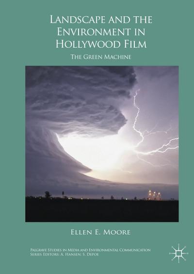 Landscape and the Environment in Hollywood Film : The Green Machine - Ellen E. Moore
