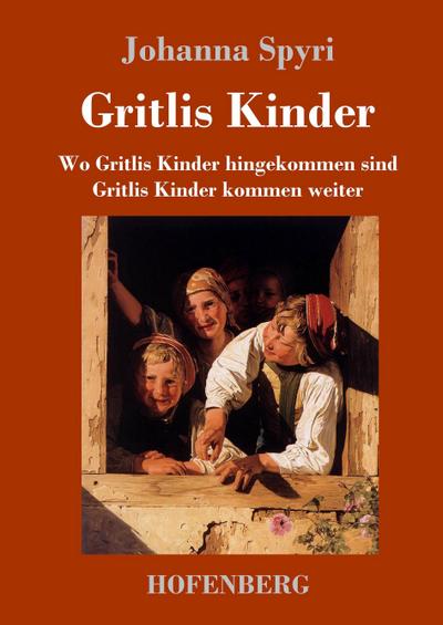 Gritlis Kinder : Wo Gritlis Kinder hingekommen sind / Gritlis Kinder kommen weiter - Johanna Spyri