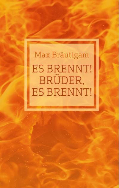 Es brennt! Brüder, es brennt! : Hörbuch - Textfassung - Max Bräutigam