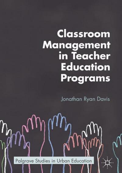 Classroom Management in Teacher Education Programs - Jonathan Ryan Davis