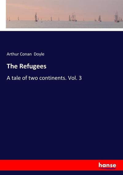 The Refugees : A tale of two continents. Vol. 3 - Arthur Conan Doyle