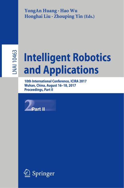 Intelligent Robotics and Applications : 10th International Conference, ICIRA 2017, Wuhan, China, August 16-18, 2017, Proceedings, Part II - Yongan Huang