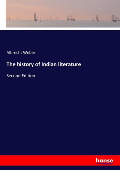 The history of Indian literature : Second Edition - Albrecht Weber