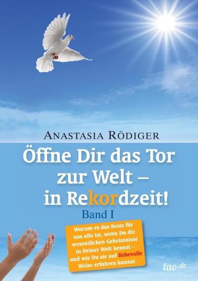 Öffne Dir das Tor zur Welt - in Rekordzeit : Band I - Anastasia Rödiger