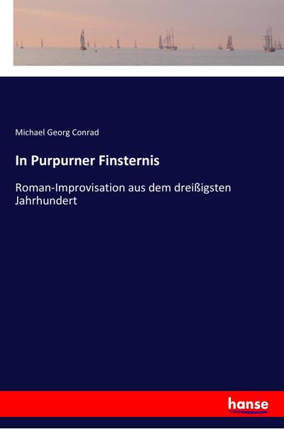 In Purpurner Finsternis : Roman-Improvisation aus dem dreißigsten Jahrhundert - Michael Georg Conrad