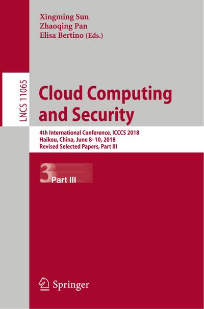 Cloud Computing and Security : 4th International Conference, ICCCS 2018, Haikou, China, June 8-10, 2018, Revised Selected Papers, Part III - Xingming Sun