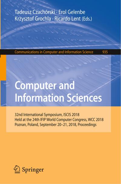 Computer and Information Sciences : 32nd International Symposium, ISCIS 2018, Held at the 24th IFIP World Computer Congress, WCC 2018, Poznan, Poland, September 20-21, 2018, Proceedings - Tadeusz Czachórski