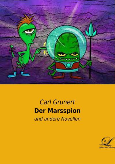 Der Marsspion : und andere Novellen - Carl Grunert