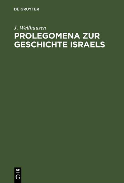 Prolegomena zur Geschichte Israels - J. Wellhausen