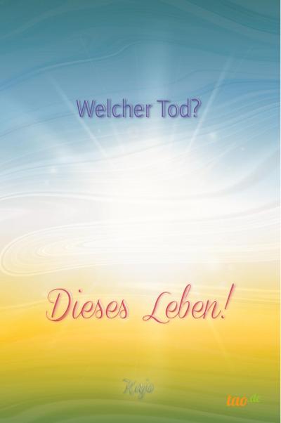 Welcher Tod? Dieses Leben! - Kajo