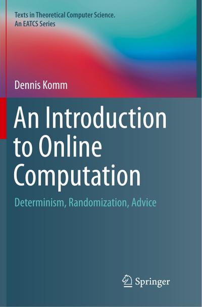 An Introduction to Online Computation : Determinism, Randomization, Advice - Dennis Komm