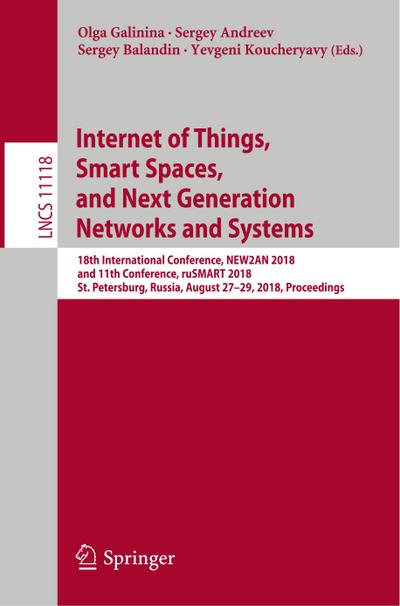 Internet of Things, Smart Spaces, and Next Generation Networks and Systems : 18th International Conference, NEW2AN 2018, and 11th Conference, ruSMART 2018, St. Petersburg, Russia, August 27¿29, 2018, Proceedings - Olga Galinina