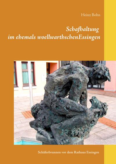 Schafhaltung im ehemals woellwarthschen Essingen : Schäferbrunnen vor dem Rathaus Essingen - Heinz Bohn