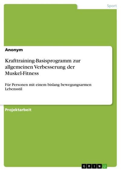 Krafttraining-Basisprogramm zur allgemeinen Verbesserung der Muskel-Fitness : Für Personen mit einem bislang bewegungsarmen Lebensstil - Anonymous
