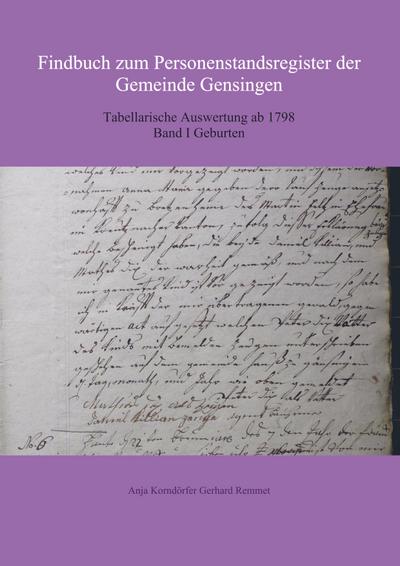 Findbuch zum Personenstandsregister der Gemeinde Gensingen : Tabellarische Auswertung ab 1798 Band I Geburten - Anja Korndörfer