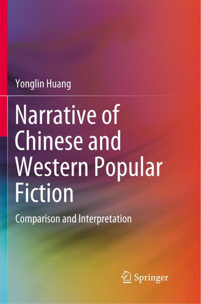 Narrative of Chinese and Western Popular Fiction : Comparison and Interpretation - Yonglin Huang