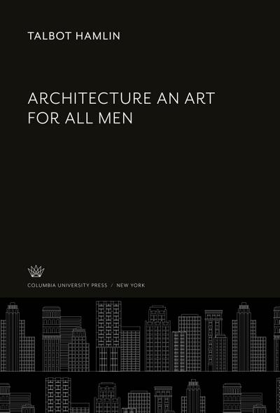 Architecture an Art for All Men - Talbot Hamlin