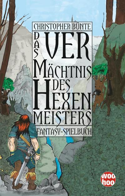 Das Vermächtnis des Hexenmeisters : Ein Fantasy-Spielbuch - Christopher Bünte