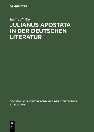 Julianus Apostata in der deutschen Literatur - Käthe Philip