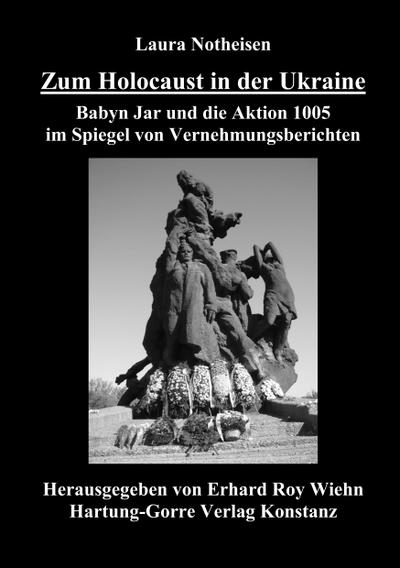 Zum Holocaust in der Ukraine : Babyn Jar und die Aktion 1005 im Spiegel von Vernehmungsberichten - Laura Notheisen