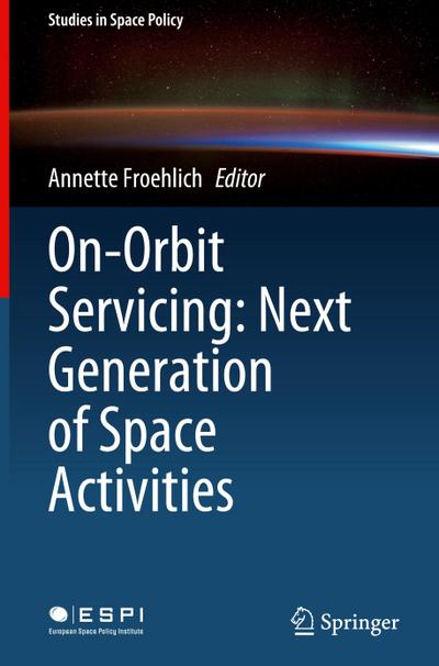 On-Orbit Servicing: Next Generation of Space Activities - Annette Froehlich