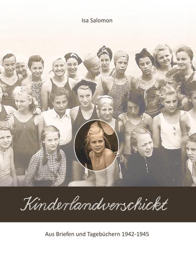 Kinderlandverschickt : Aus den Briefen und Tagebüchern 1942-1945 - Isa Salomon