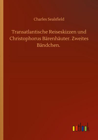 Transatlantische Reiseskizzen und Christophorus Bärenhäuter. Zweites Bändchen. - Charles Sealsfield