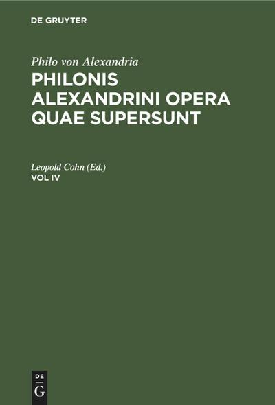 Philo von Alexandria: Philonis Alexandrini opera quae supersunt. Vol IV - Leopold Cohn