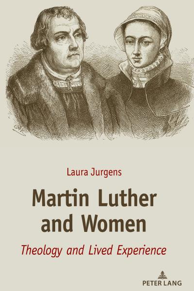 Martin Luther and Women : Theology and Lived Experience - Laura Jurgens