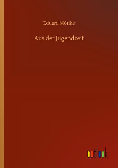 Aus der Jugendzeit - Eduard Mörike