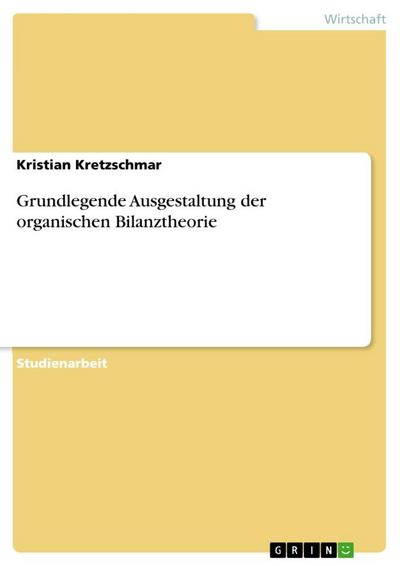 Grundlegende Ausgestaltung der organischen Bilanztheorie - Kristian Kretzschmar