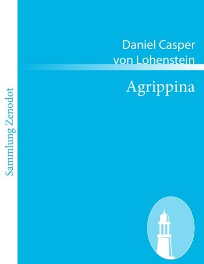 Agrippina : Trauerspiel - Daniel Casper Von Lohenstein