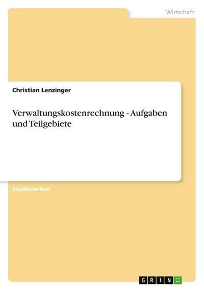 Verwaltungskostenrechnung - Aufgaben und Teilgebiete - Christian Lenzinger