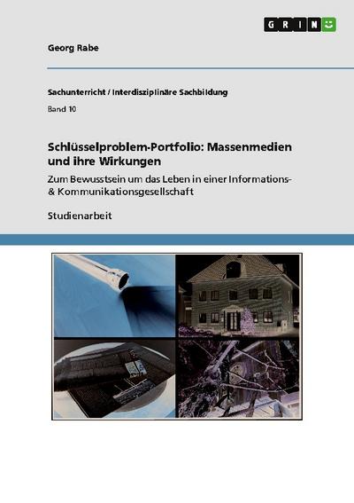 Schlüsselproblem-Portfolio: Massenmedien und ihre Wirkungen : Zum Bewusstsein um das Leben in einer Informations- & Kommunikationsgesellschaft - Georg Rabe