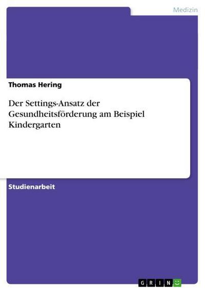 Der Settings-Ansatz der Gesundheitsförderung am Beispiel Kindergarten - Thomas Hering