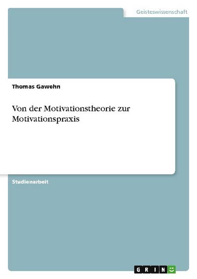 Von der Motivationstheorie zur Motivationspraxis - Thomas Gawehn