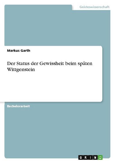 Der Status der Gewissheit beim späten Wittgenstein - Markus Garth