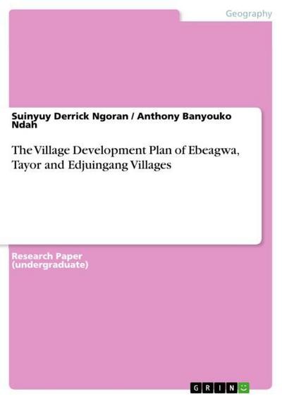 The Village Development Plan of Ebeagwa, Tayor and Edjuingang Villages - Anthony Banyouko Ndah