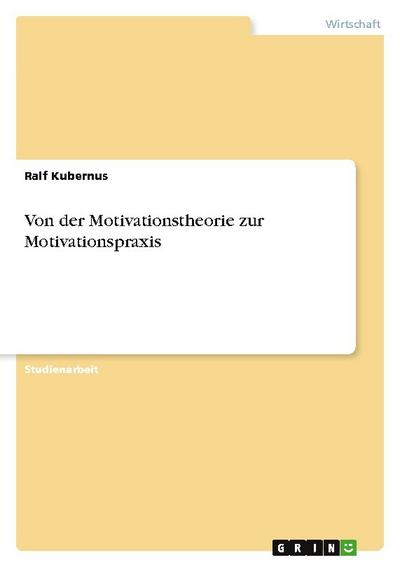 Von der Motivationstheorie zur Motivationspraxis - Ralf Kubernus