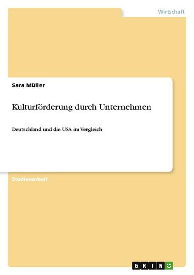 Kulturförderung durch Unternehmen : Deutschland und die USA im Vergleich - Sara Müller