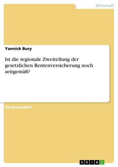 Ist die regionale Zweiteilung der gesetzlichen Rentenversicherung noch zeitgemäß? - Yannick Bury