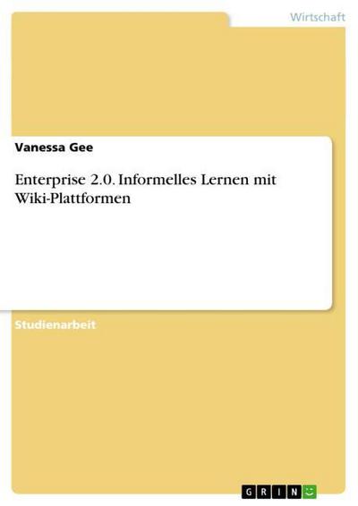 Enterprise 2.0. Informelles Lernen mit Wiki-Plattformen - Vanessa Gee