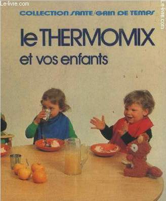Le Thermomix Et Vos Enfants Par Collectif Bon Couverture Rigide Le Livre