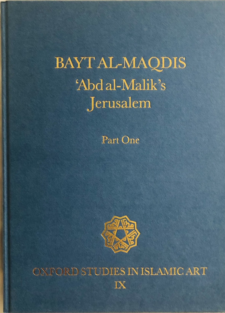 Bayt Al-Maqdis (Part One): 'Abd al-Malik's Jerusalem and Bayt Al-Maqdis (Part Two): Jerusalem and Early Islam (Oxford Studies in Islamic Art IX, Parts One and Two, 2 volumes) - Julian Raby; Jeremy Johns (eds.)
