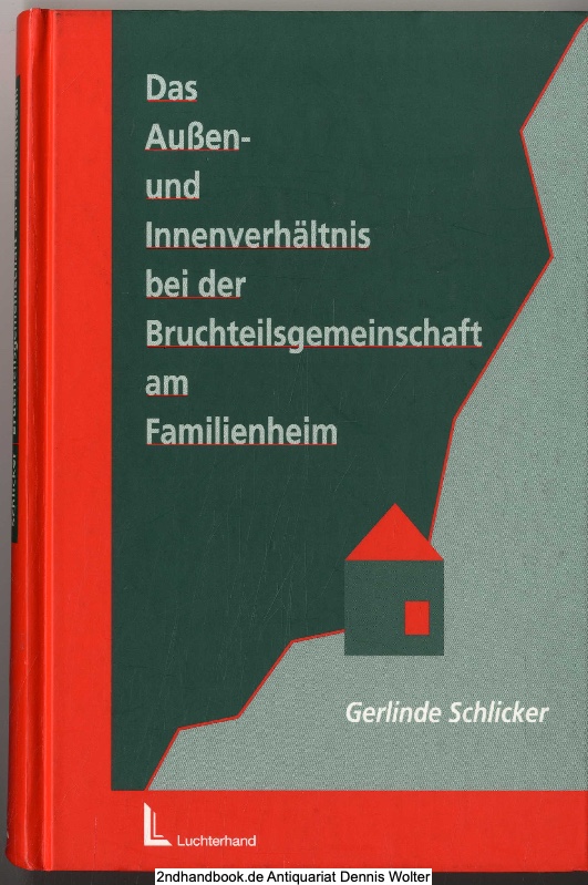 Das Außen- und Innenverhältnis bei der Bruchteilsgemeinschaft am Familienheim - Schlicker, Gerlinde (Verfasser)