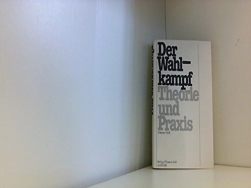 Der Wahlkampf. Theorie und Praxis - Wolf, Werner