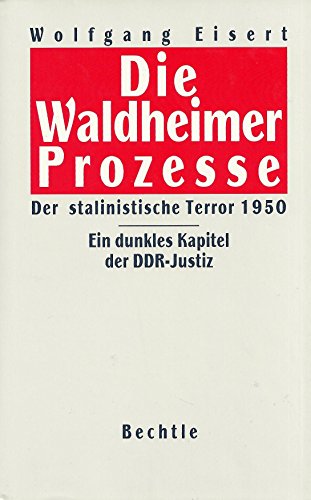 Die Waldheimer Prozesse. Der stalinistische Terror 1950 ; ein dunkles Kapitel der DDR-Justiz. - Eisert, Wolfgang