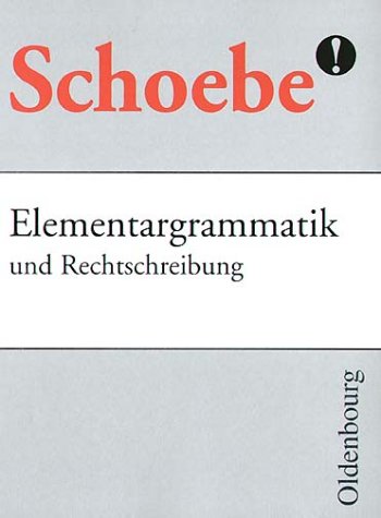 Schoebe Elementargrammatik und Rechtschreibung: Mit neuer Rechtschreibung - Schoebe, Gerhard