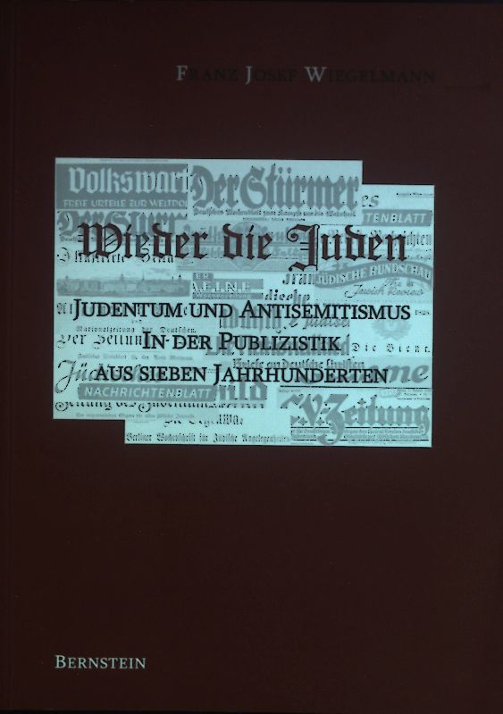 Wieder die Juden; Judentum und Antisemitismus in der Publizistik aus sieben Jahrhunderten. - Wiegelmann, Franz Josef