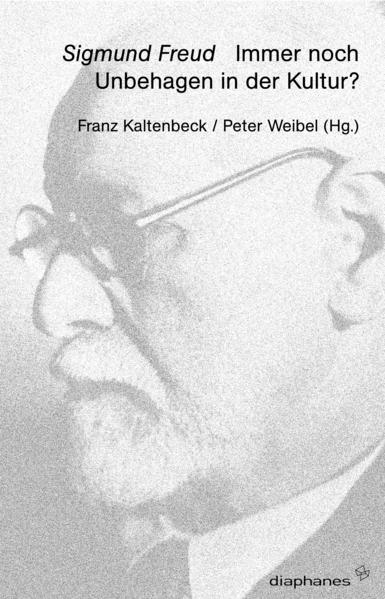 Sigmund Freud. Immer noch Unbehagen in der Kultur? - Weibel, Peter und Franz Kaltenbeck